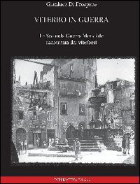 Viterbo in guerra. La seconda guerra mondiale raccontata dai viterbesi