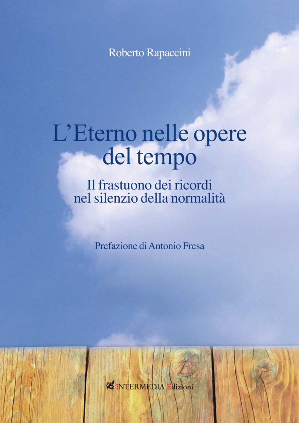 L'eterno nelle opere del tempo. Il frastuono dei ricordi nel silenzio della normalità
