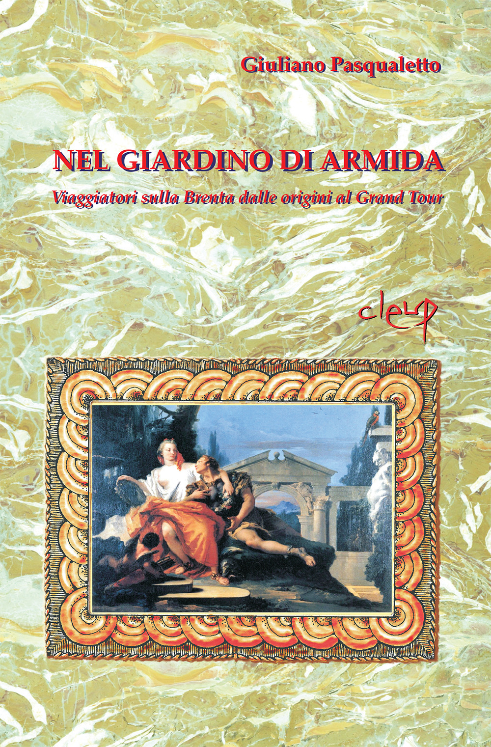 Nel giardino di Armida. Viaggiatori sulla Brenta dalle origini al Gran Tour