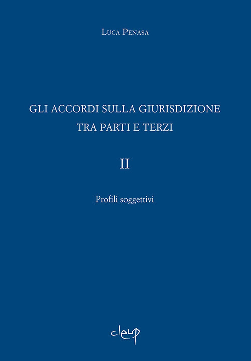 Gli accordi sulla giurisdizione tra parti e terzi. Vol. 2: Profili soggettivi