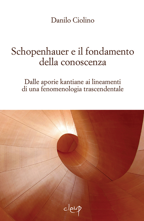 Schopenauer e il fondamento della conoscenza. Dalle aporie kantiane ai lineamenti di una fenomenologia trascendentale