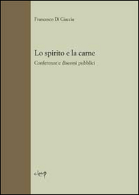 Lo spirito e la carne. Conferenze e discorsi pubblici
