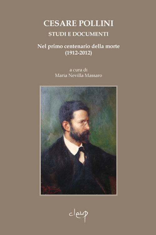 Cesare Pollini (1858-1912). Studi e documenti nel primo centenario della morte (1912-2012)