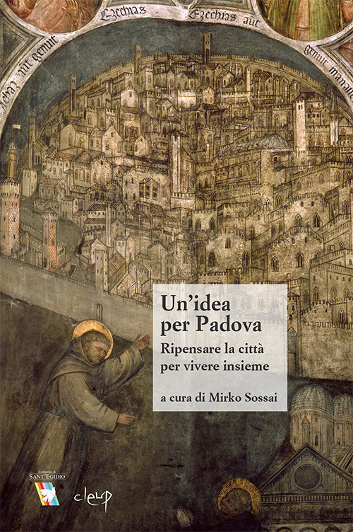 Un'idea per Padova. Ripensare la città per vivere insieme