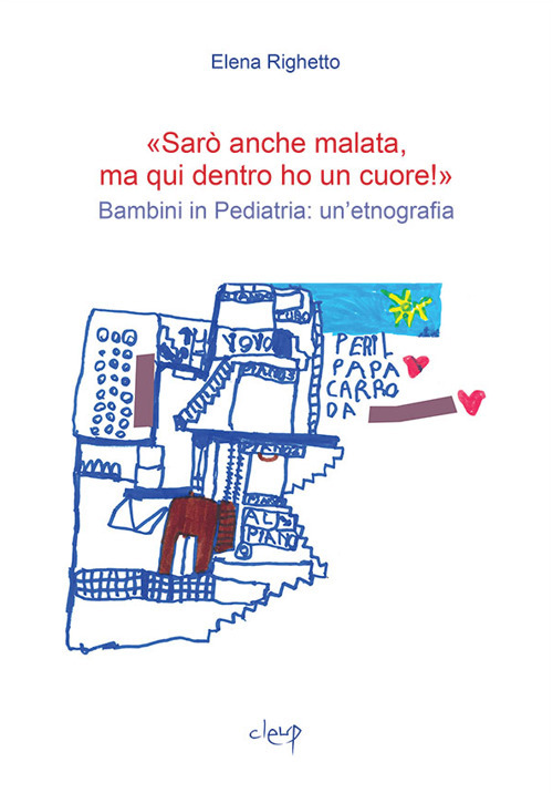 «Sarò anche malata ma qui dentro ho un cuore!». Bambini in pediatria: un’etnografia