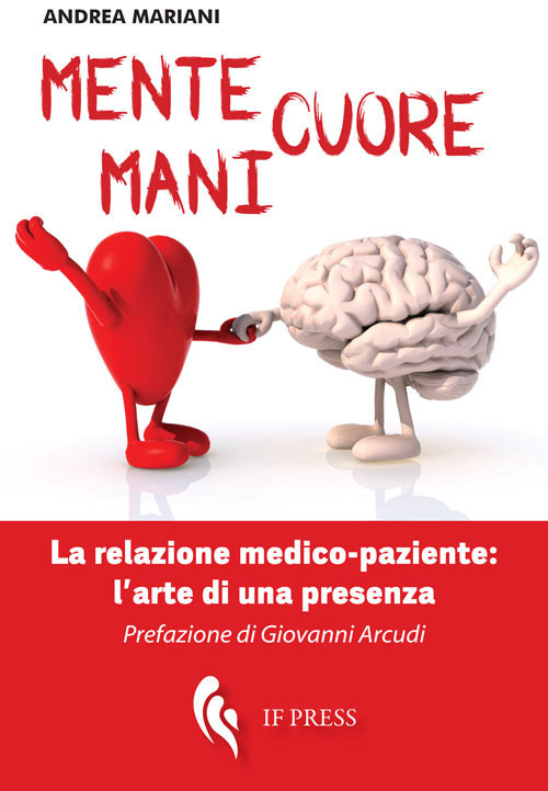 Mente, cuore, mani. La relazione medico-paziente: l’arte di una presenza