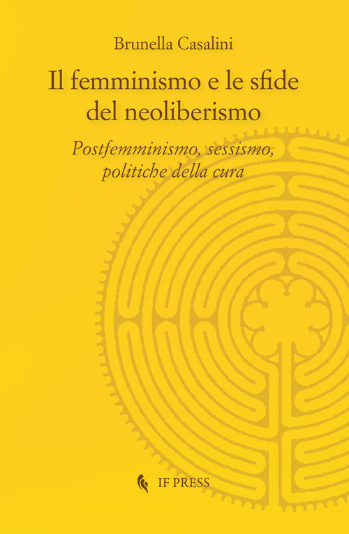 Il femminismo e le sfide del neoliberismo. Postfemminismo, sessismo, politiche della cura