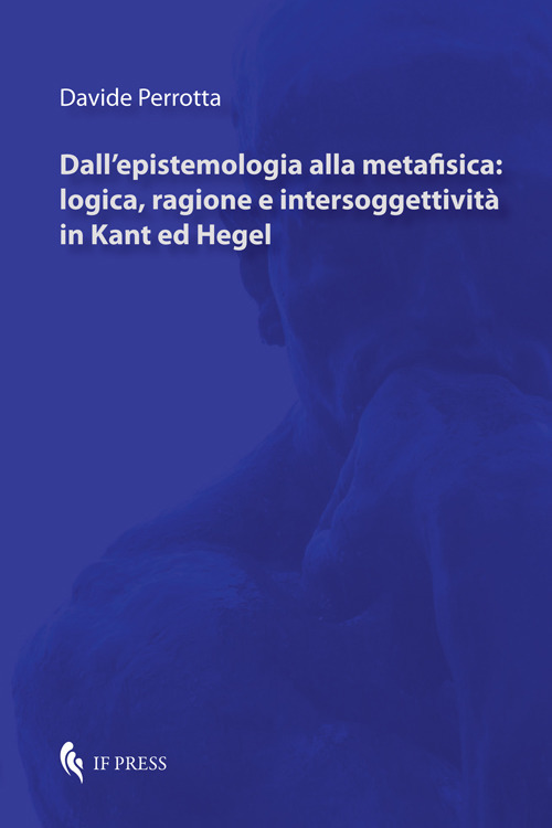 Dall’epistemologia alla metafisica: logica, ragione e intersoggettività in Kant ed Hegel