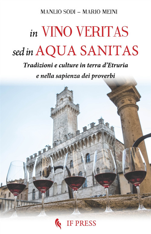 In vino veritas, sed in aqua sanitas. Tradizioni e culture in terra d’Etruria e nella sapienza dei proverbi