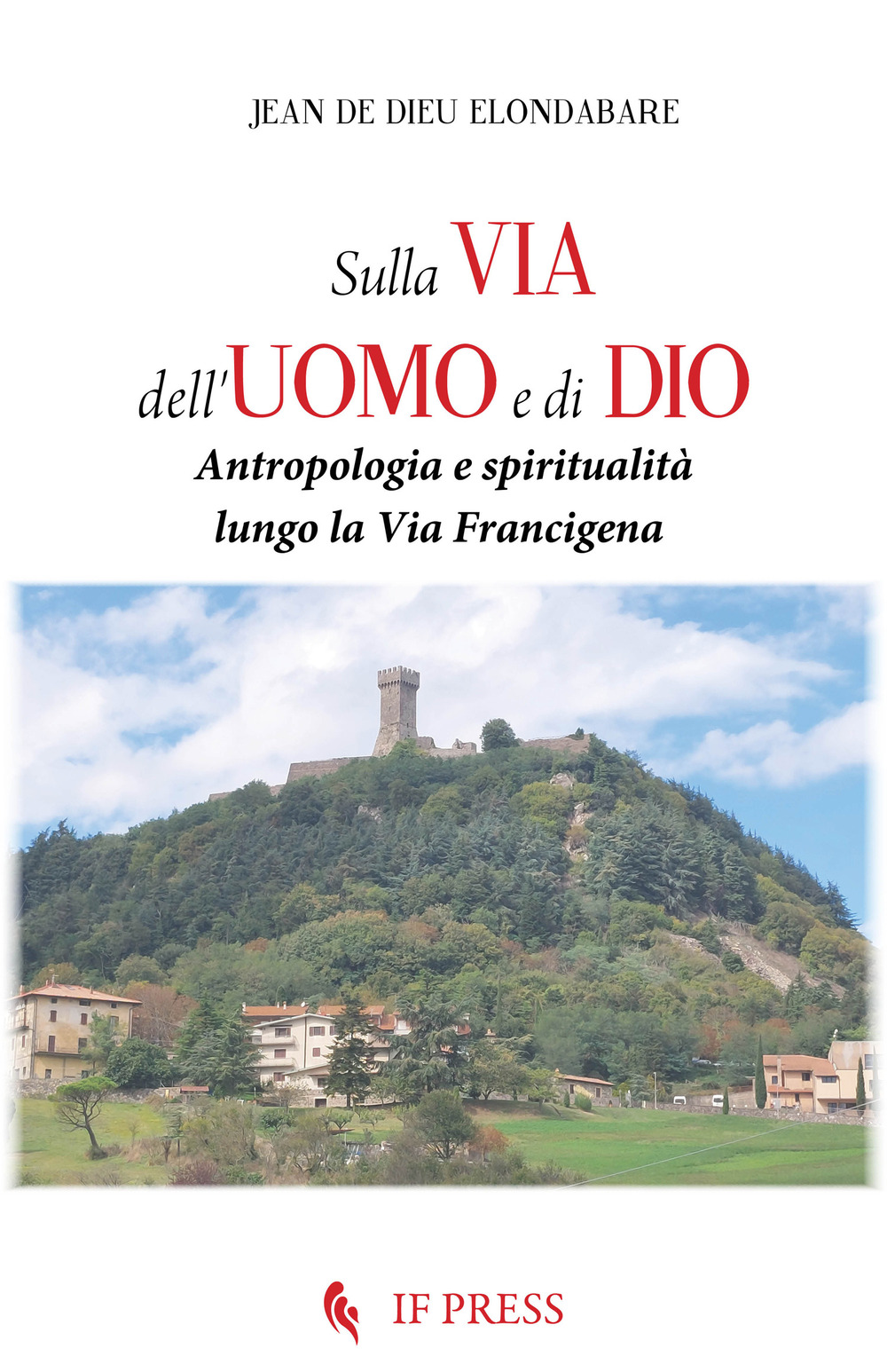 Sulla via dell'uomo e di Dio. Antropologia e spiritualità lungo la via Francigena