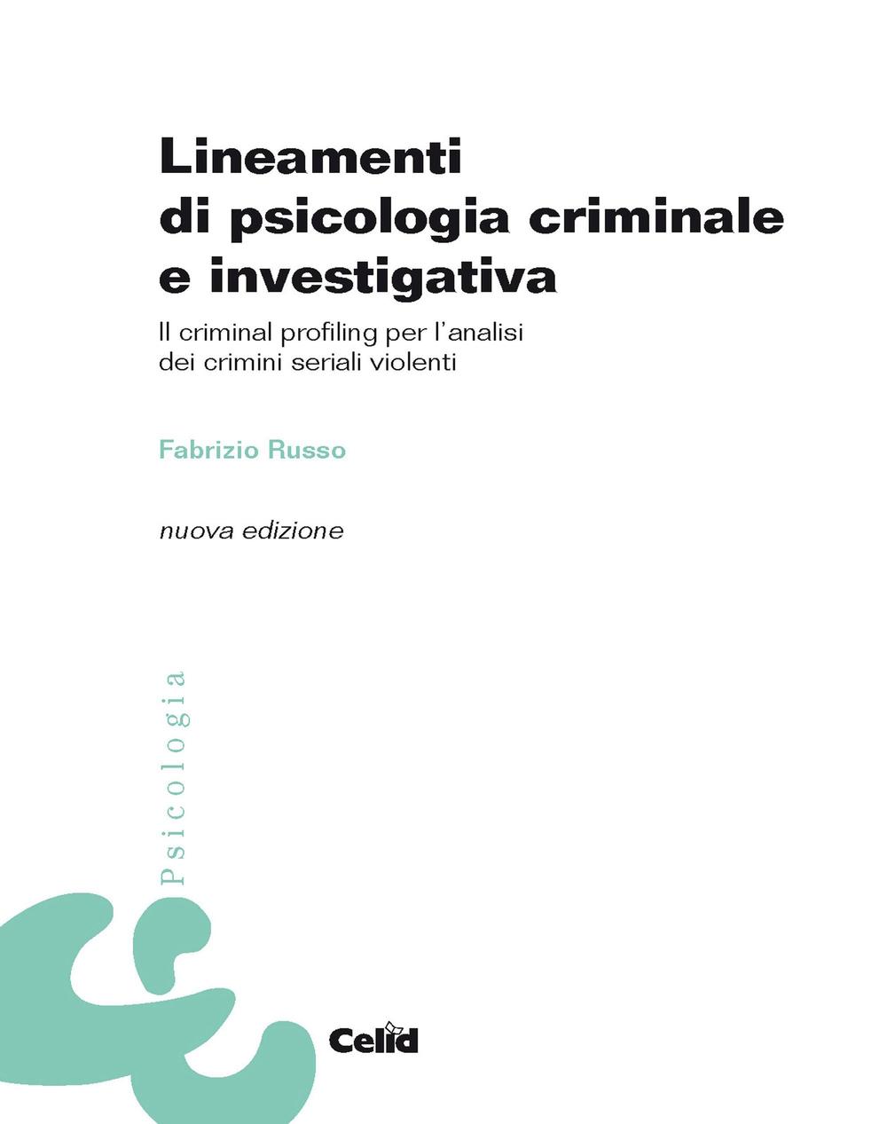 Lineamenti di psicologia criminale e investigativa. Il criminal profiling per l'analisi dei crimini seriali violenti