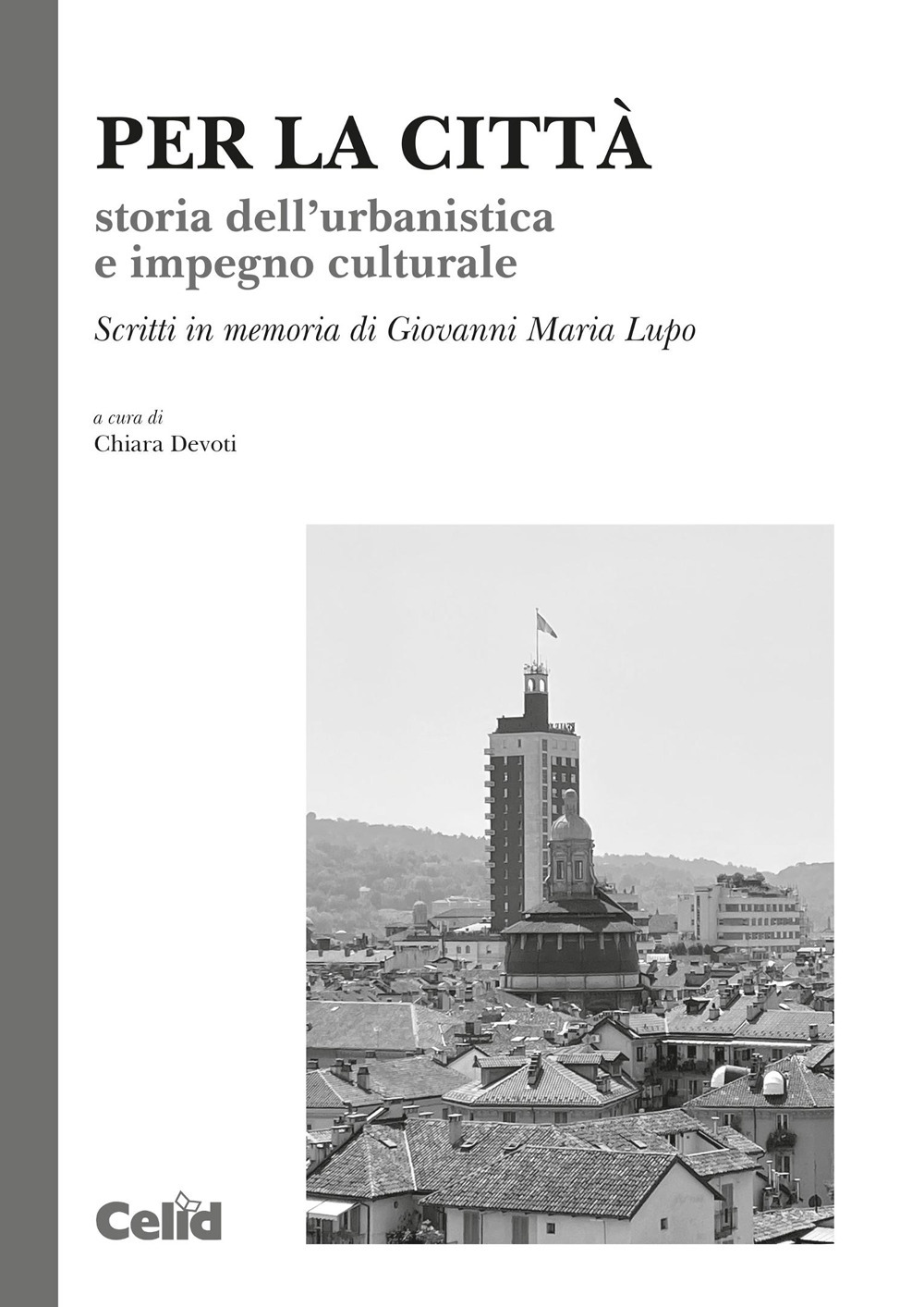 Per la città. Storia dell’urbanistica e impegno culturale. Scritti in memoria di Giovanni Maria Lupo