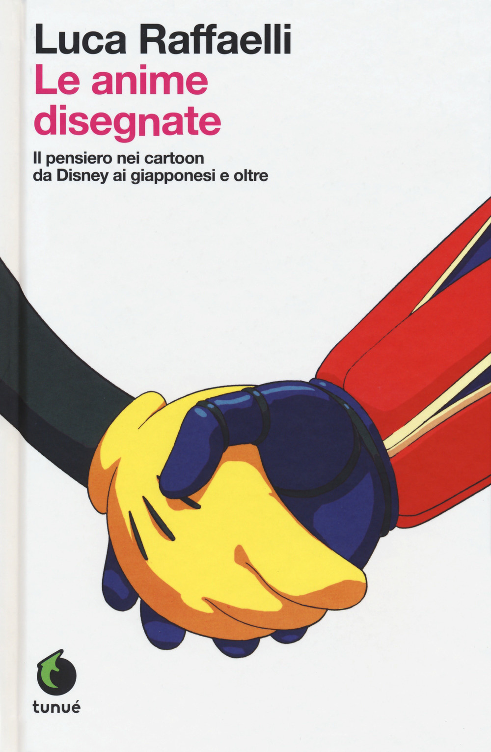 Le anime disegnate. Il pensiero nei cartoon da Disney ai giapponesi e oltre