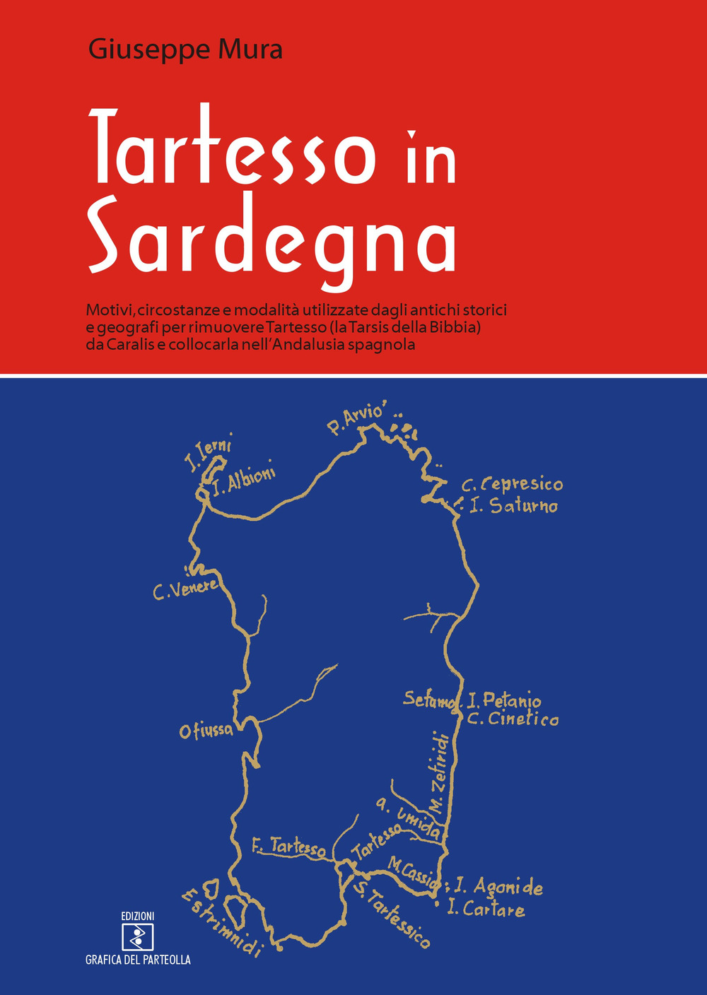 Tartesso in Sardegna. Motivi, circostanze e modalità utilizzate dagli antichi storici e geografi per rimuovere Tartesso (la Tarsis della Bibbia) da Caralis e collocarla nell’Andalusia spagnola