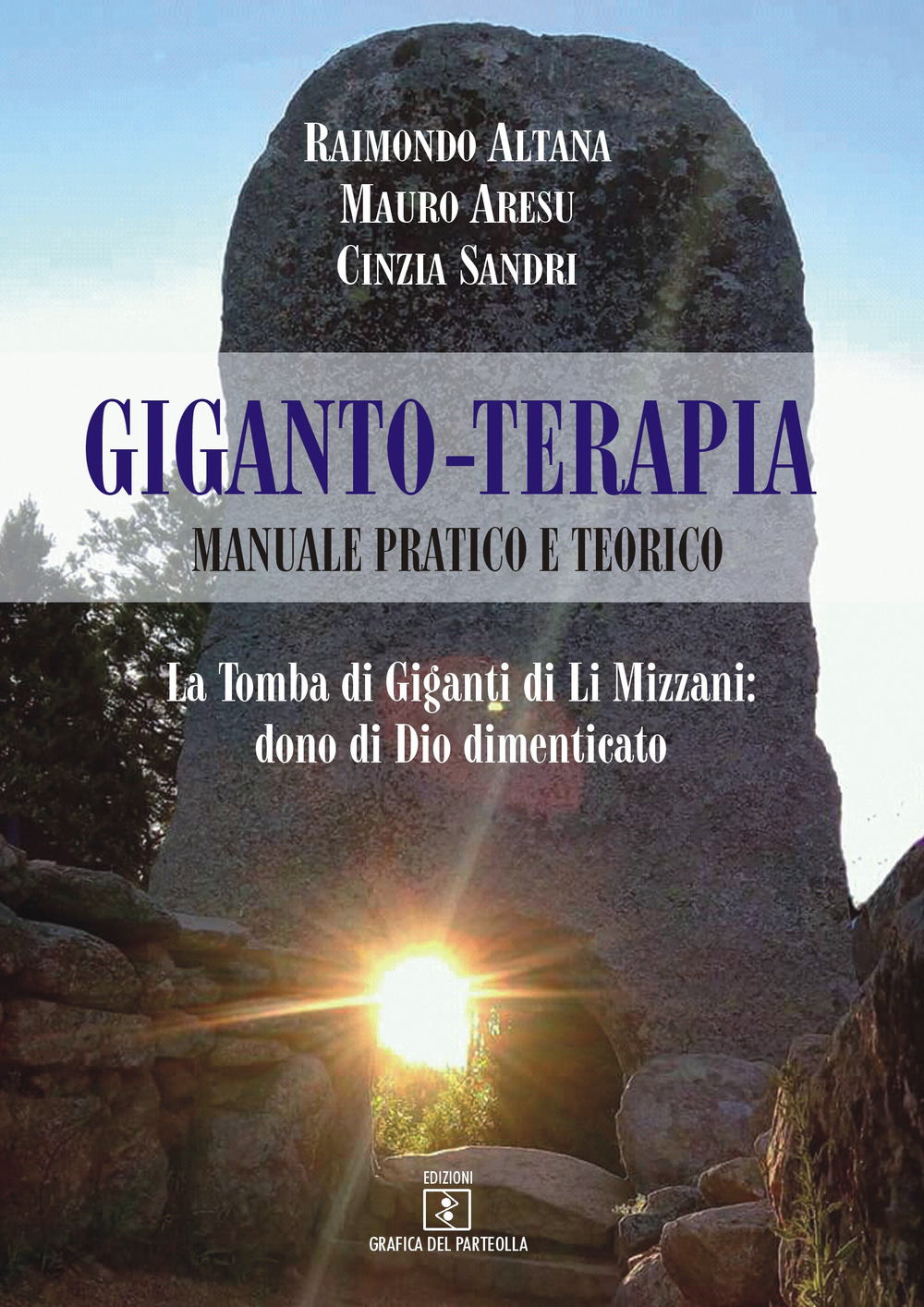 Giganto-terapia. Manuale pratico e teorico. La tomba di Giganti di Li Mizzani: dono di Dio dimenticato