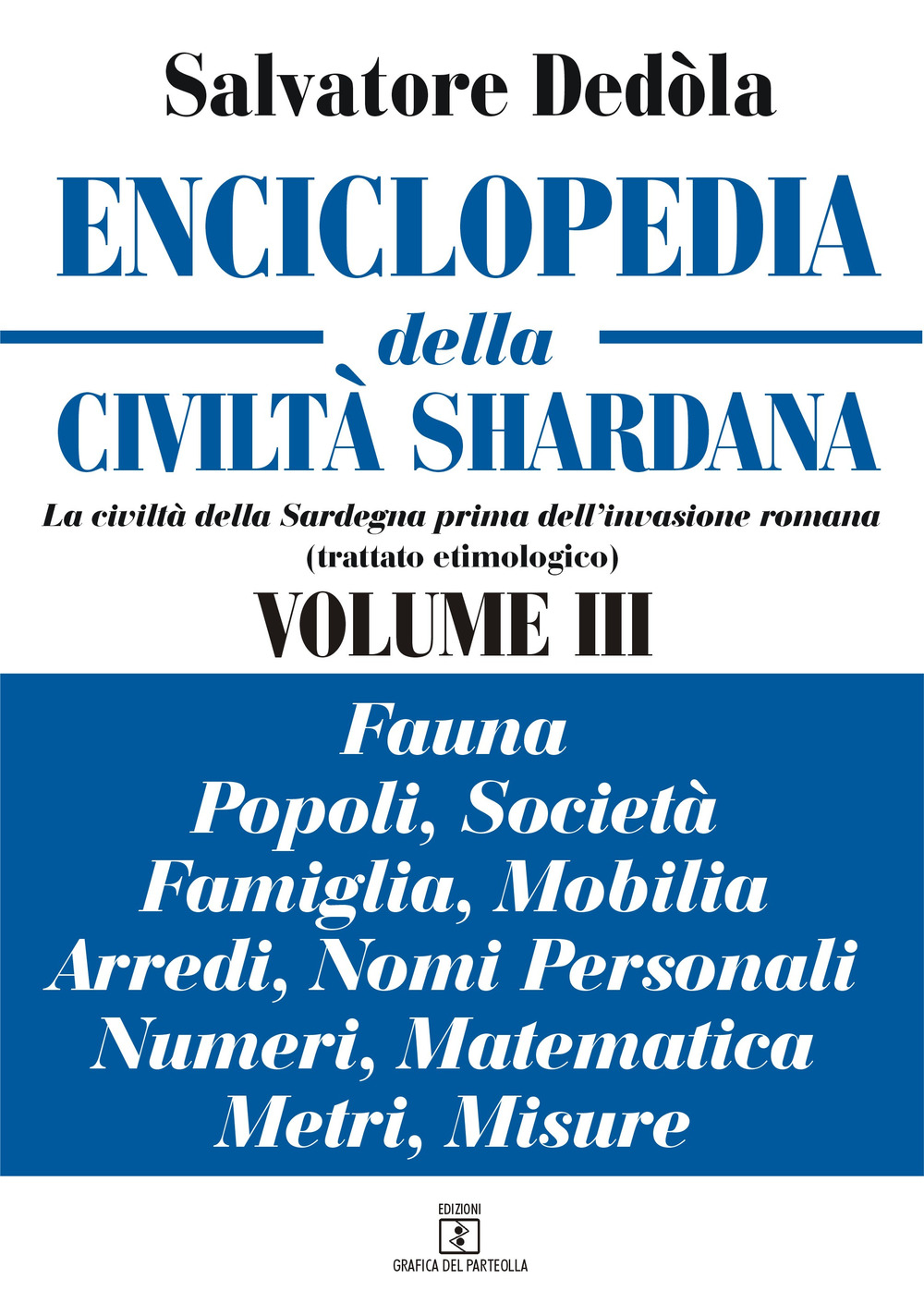Enciclopedia della civiltà shardana. La civiltà della Sardegna prima dell'invasione romana (trattato etimologico). Ediz. italiana e sarda. Vol. 3: Fauna, popoli, società, famiglia, mobilia, arredi, nomi personali, numeri, matematica, metri, misure