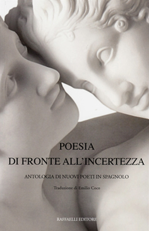 Poesia di fronte all'incertezza-Poesía ante la incertidumbre. Antologia di nuovi poeti in spagnolo