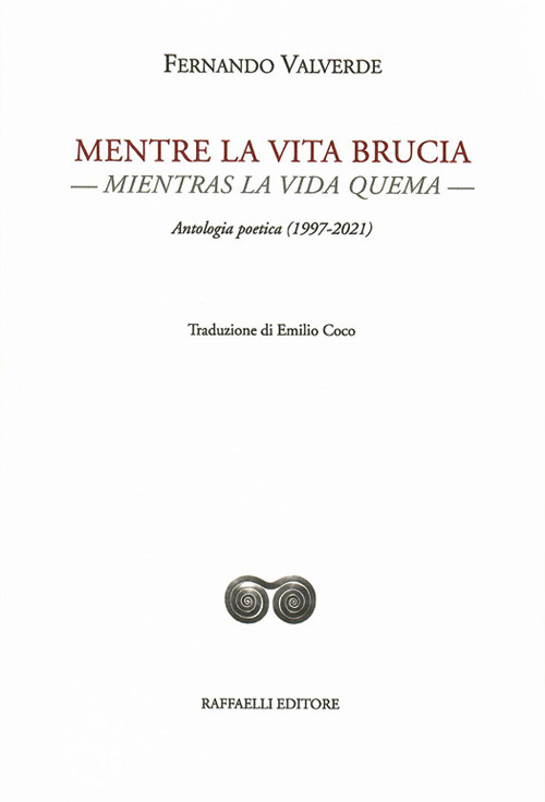 Mentre la vita brucia-Mientras la vida quema. Antologia poetica (1997-2021)