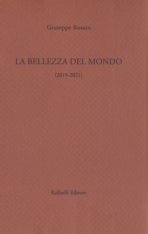 La bellezza del mondo. Poesie 2019-2021