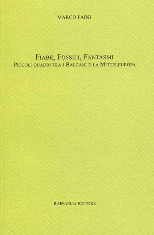 Fiabe, fossili, fantasmi. Piccoli quadri tra i Balcani e la Mitteleuropa