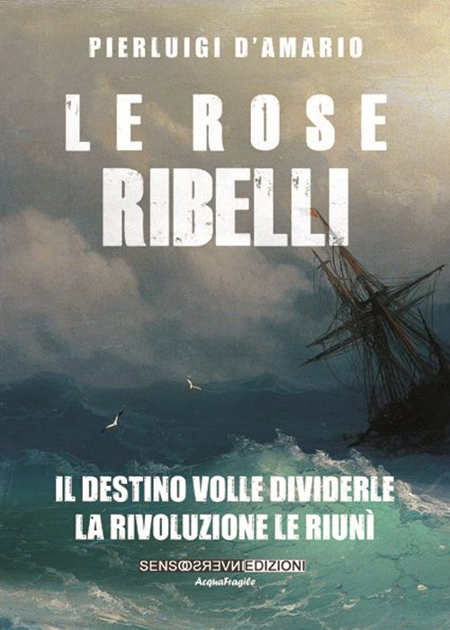 Le rose ribelli. Il destino volle dividerle, la rivoluzione le riunì