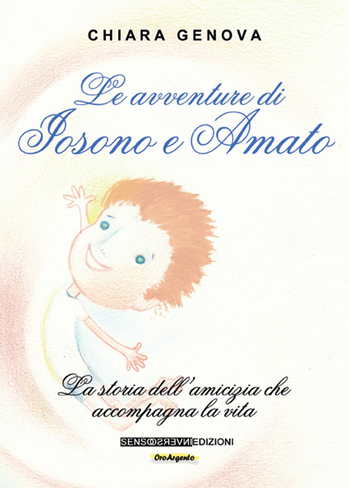 Le avventure di Iosono e Amato. La storia dell'amicizia che accompagna la vita