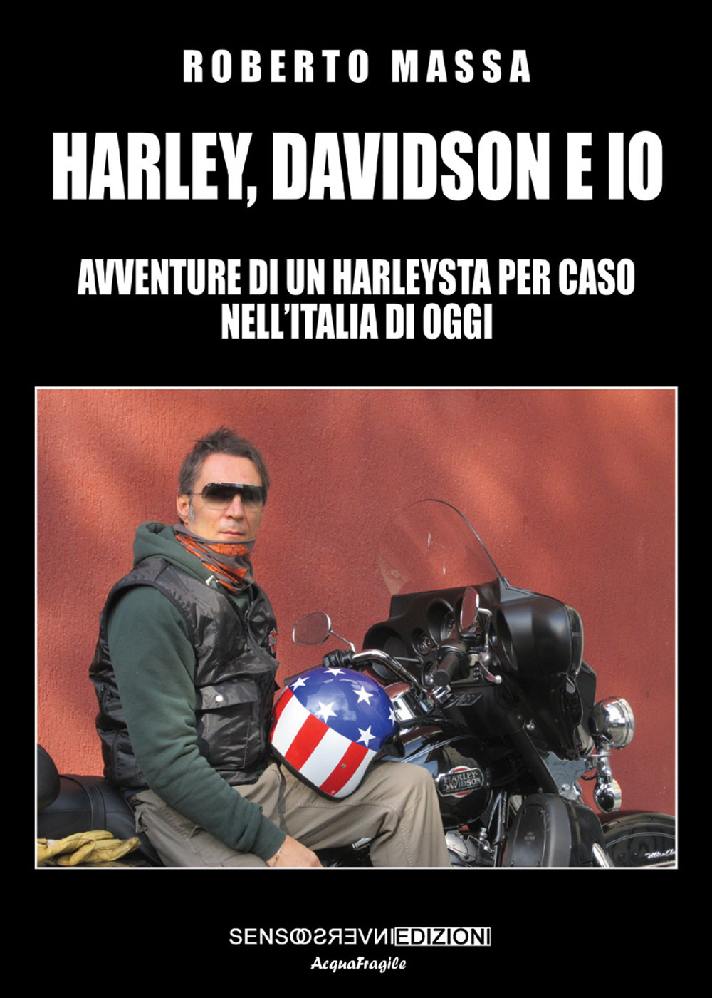 Harley, Davidson e io. Avventure di un harleysta per caso nell’Italia di oggi