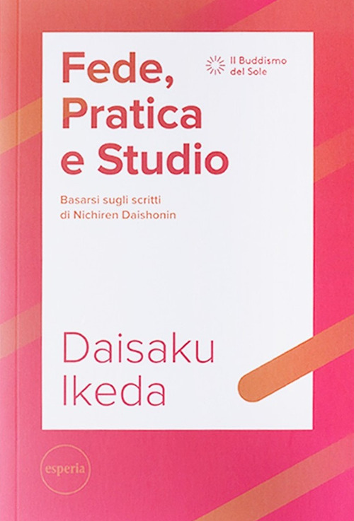 Fede, pratica e studio. Basarsi sugli scritti di Nichiren Daishonin