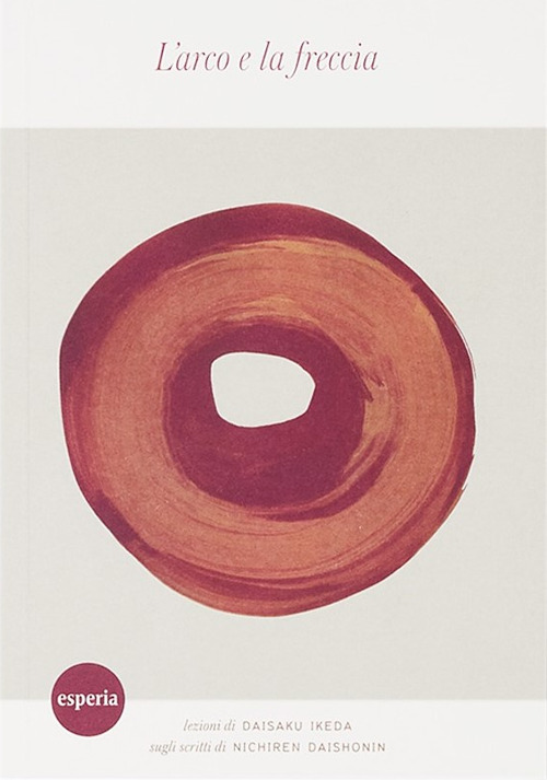 L'arco e la freccia. Lezione di Daisaku Ikeda sullo scritto di Nichiren Daishonin.
