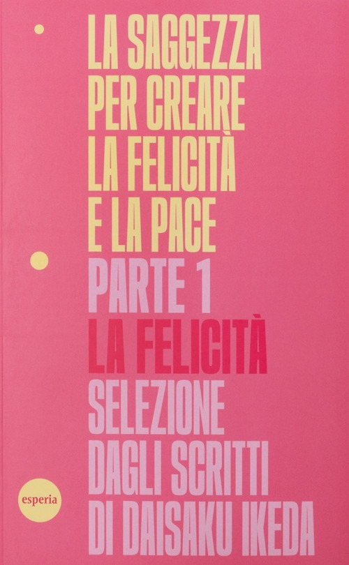 La saggezza per creare la felicità e la pace. Vol. 1: La felicità