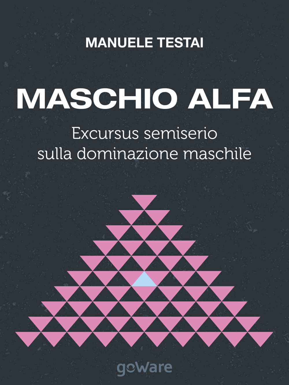 Maschio alfa. Excursus semiserio sulla dominazione maschile