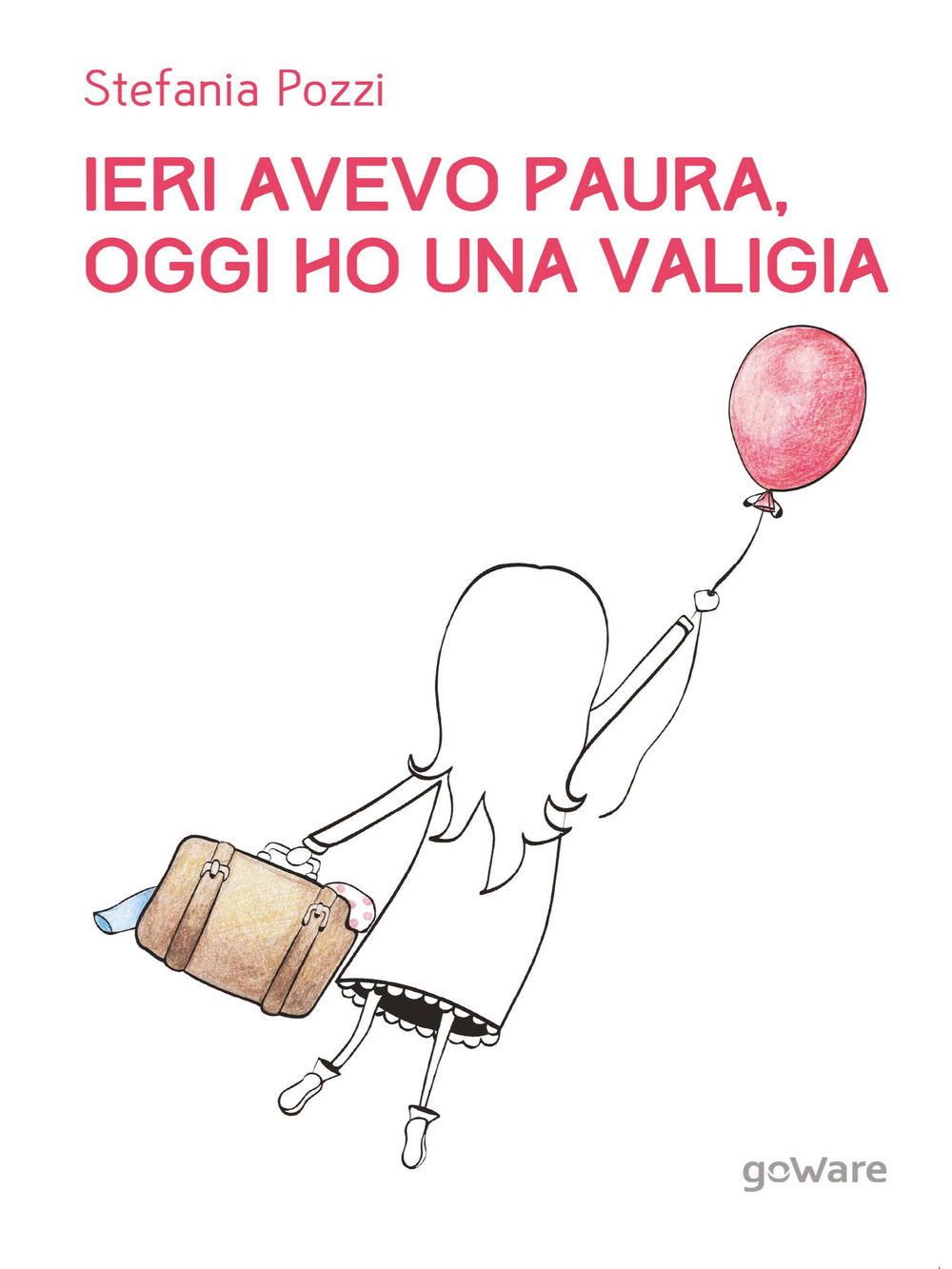 Ieri avevo paura, oggi ho una valigia. Panico e viaggi. Un percorso di rinascita attraverso le proprie passioni