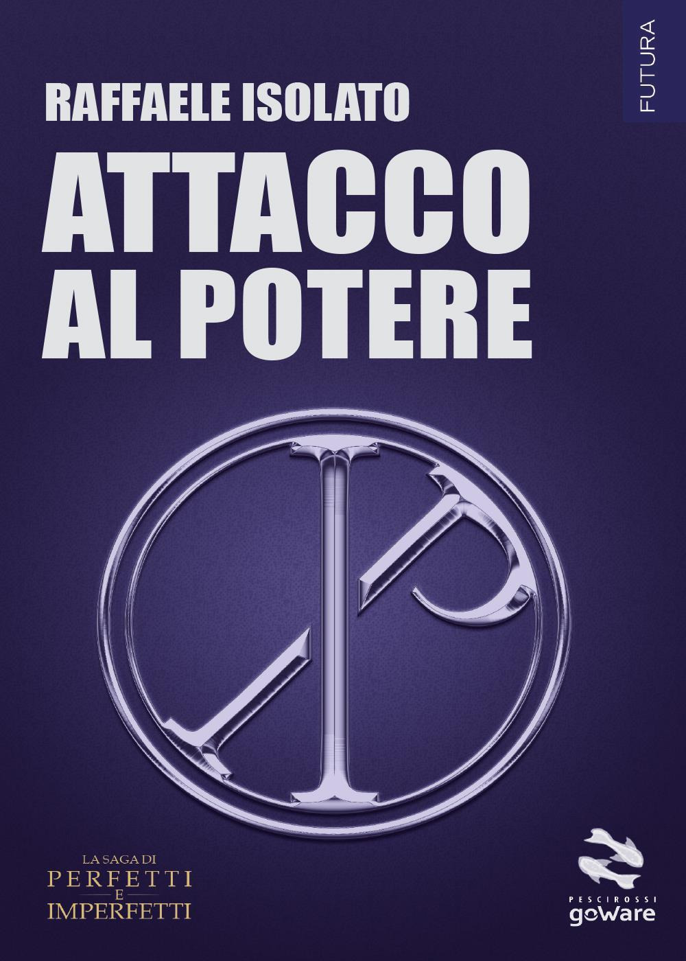 Attacco al potere. La saga di perfetti e imperfetti. Vol. 1
