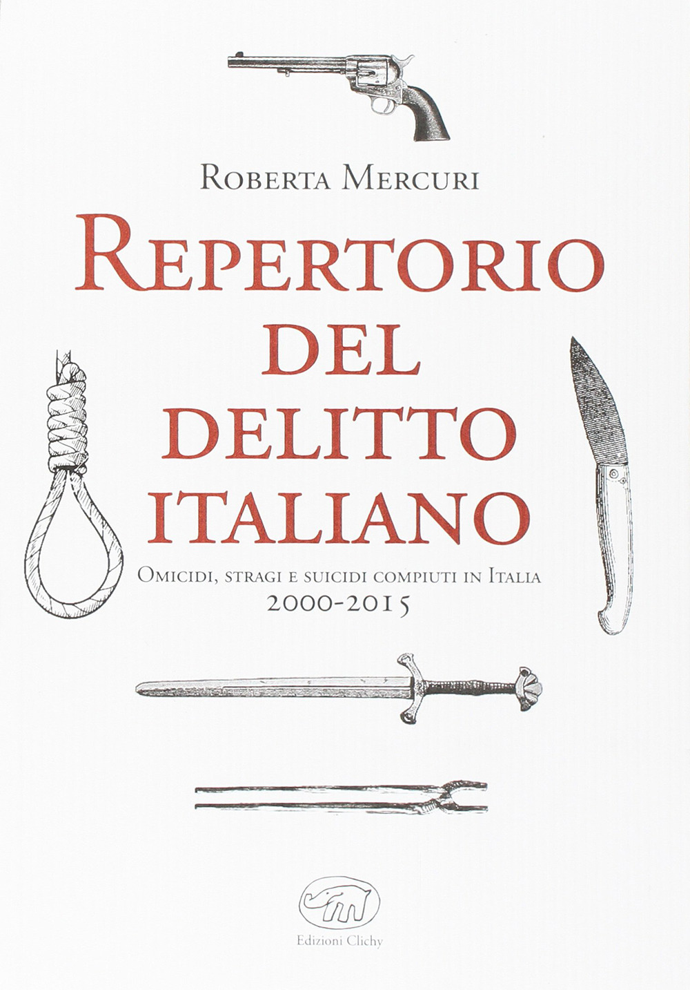 Repertorio del delitto italiano. Omicidi, stragi e suicidi compiuti in Italia (2000-2015)