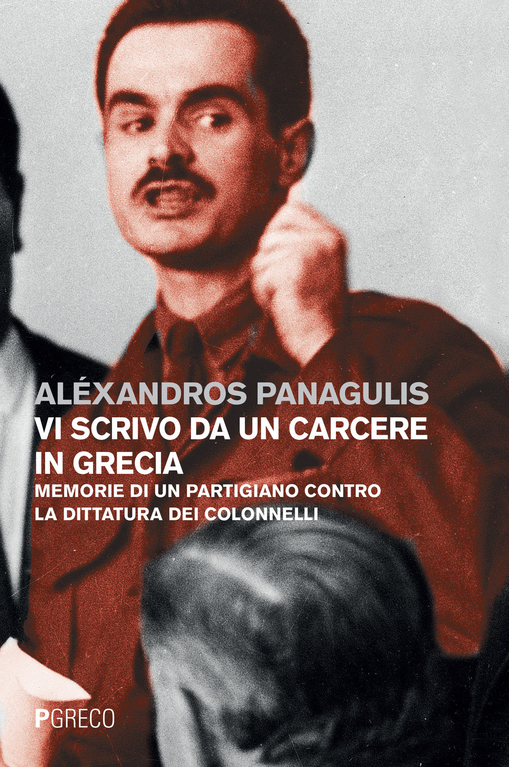 Vi scrivo da un carcere in Grecia. Memorie di un partigiano contro la dittatura dei Colonnelli. Testo greco a fronte