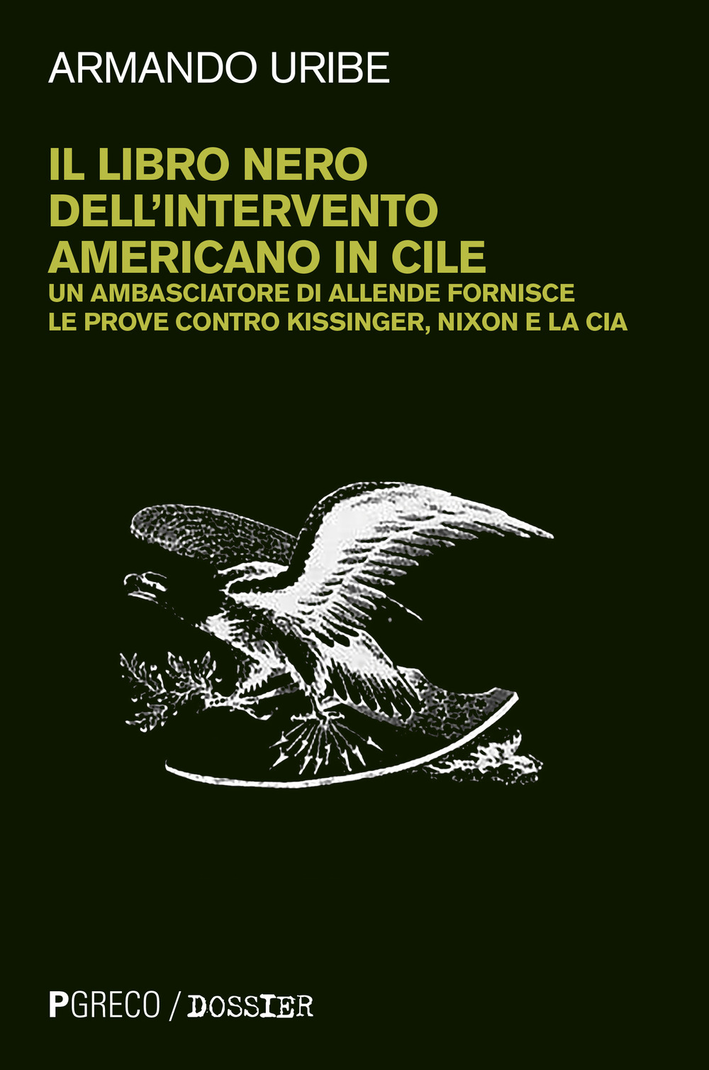 Il libro nero dell'intervento americano in Cile. Un ambasciatore di Allende fornisce le prove contro Kissinger, Nixon e la CIA