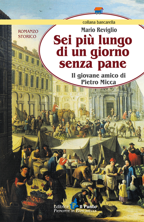 Sei più lungo di un giorno senza pane. Il giovane amico di Pietro Micca