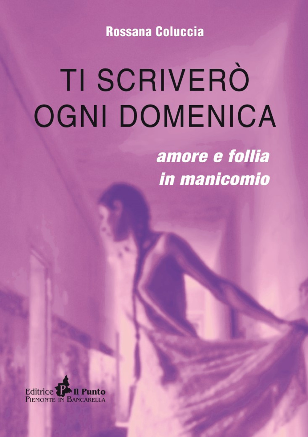 Ti scriverò ogni domenica. Amore e follia in manicomio