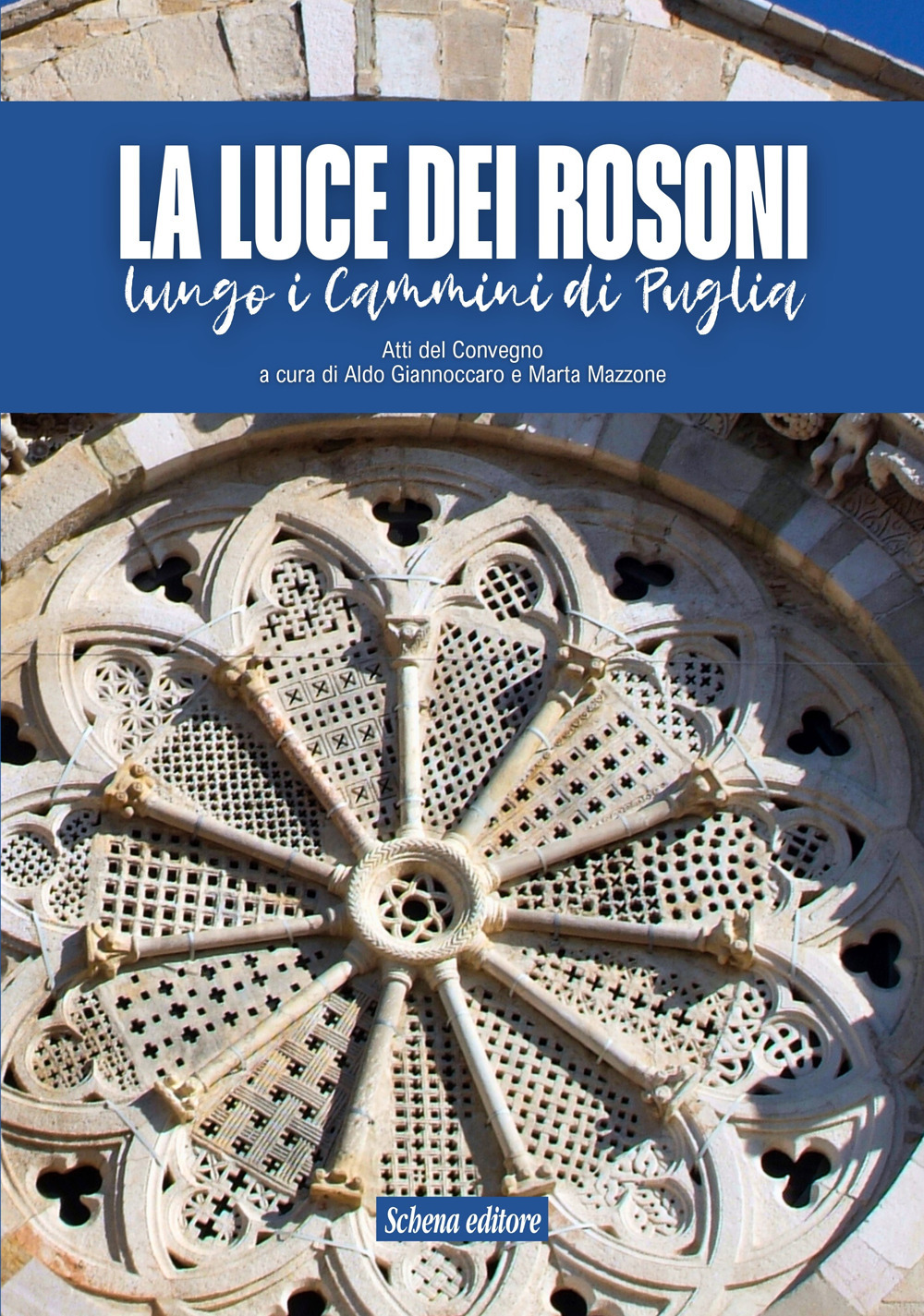 La luce dei rosoni. Lungo i cammini di Puglia