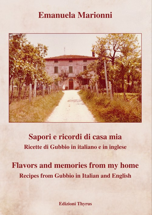 Sapori e ricordi di casa mia. Ricette di Gubbio. Ediz. italiana e inglese