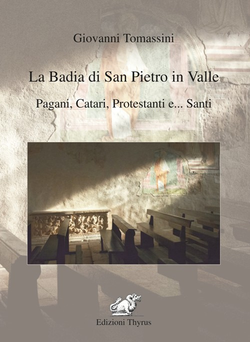 La badia di San Pietro in Valle. Pagani, catari, protestanti e... santi