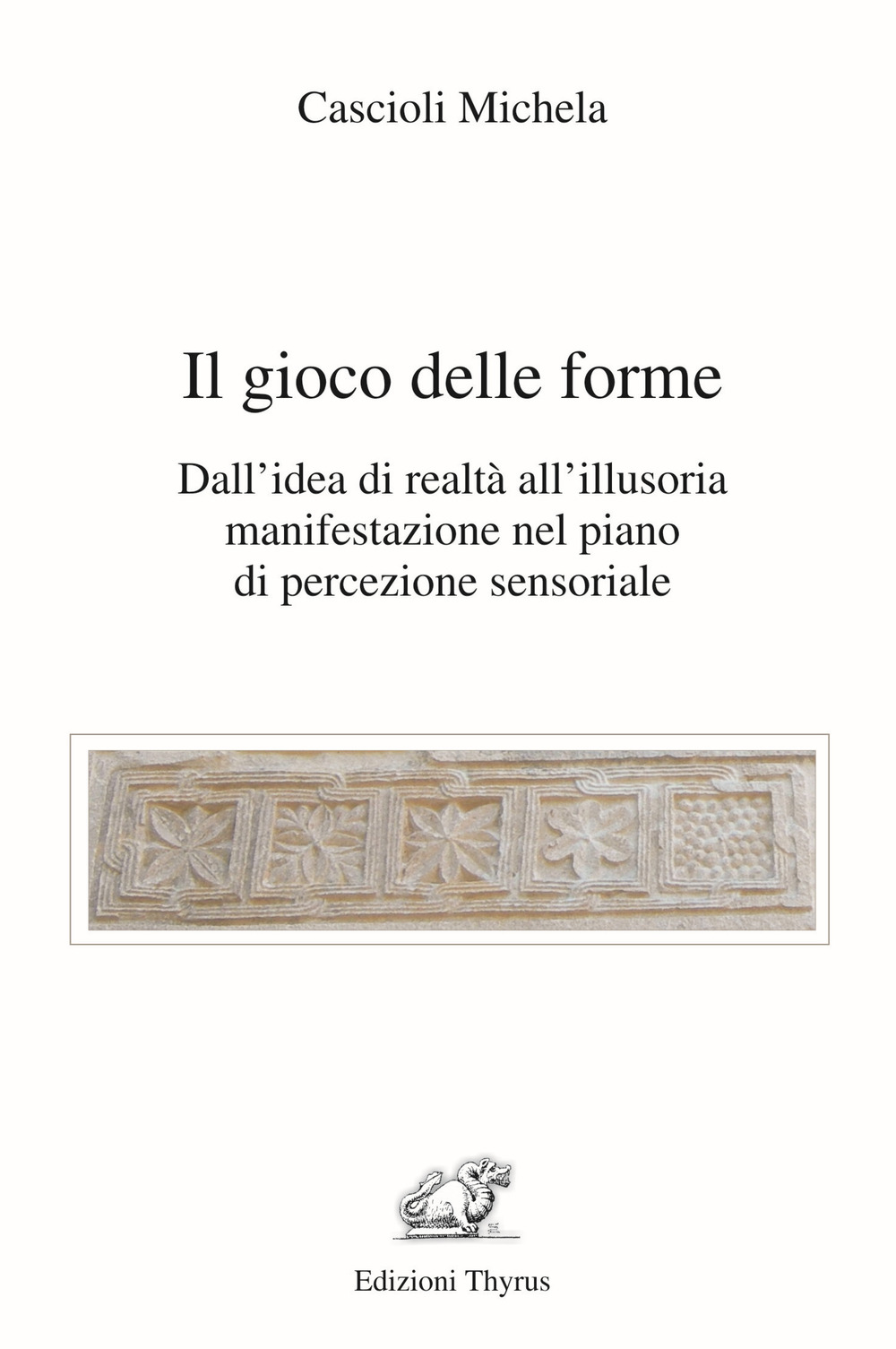 Il gioco delle forme. Dall'idea di realtà all'illusoria manifestazione nel piano di percezione sensoriale