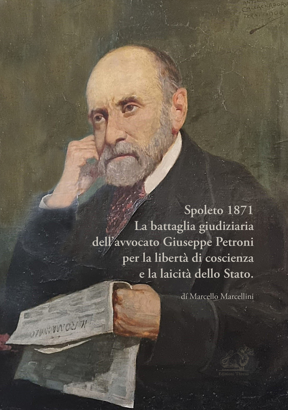 Spoleto 1871. La battaglia giudiziaria dell'avvocato Giuseppe Petroni per la libertà di coscienza e la laicità dello Stato