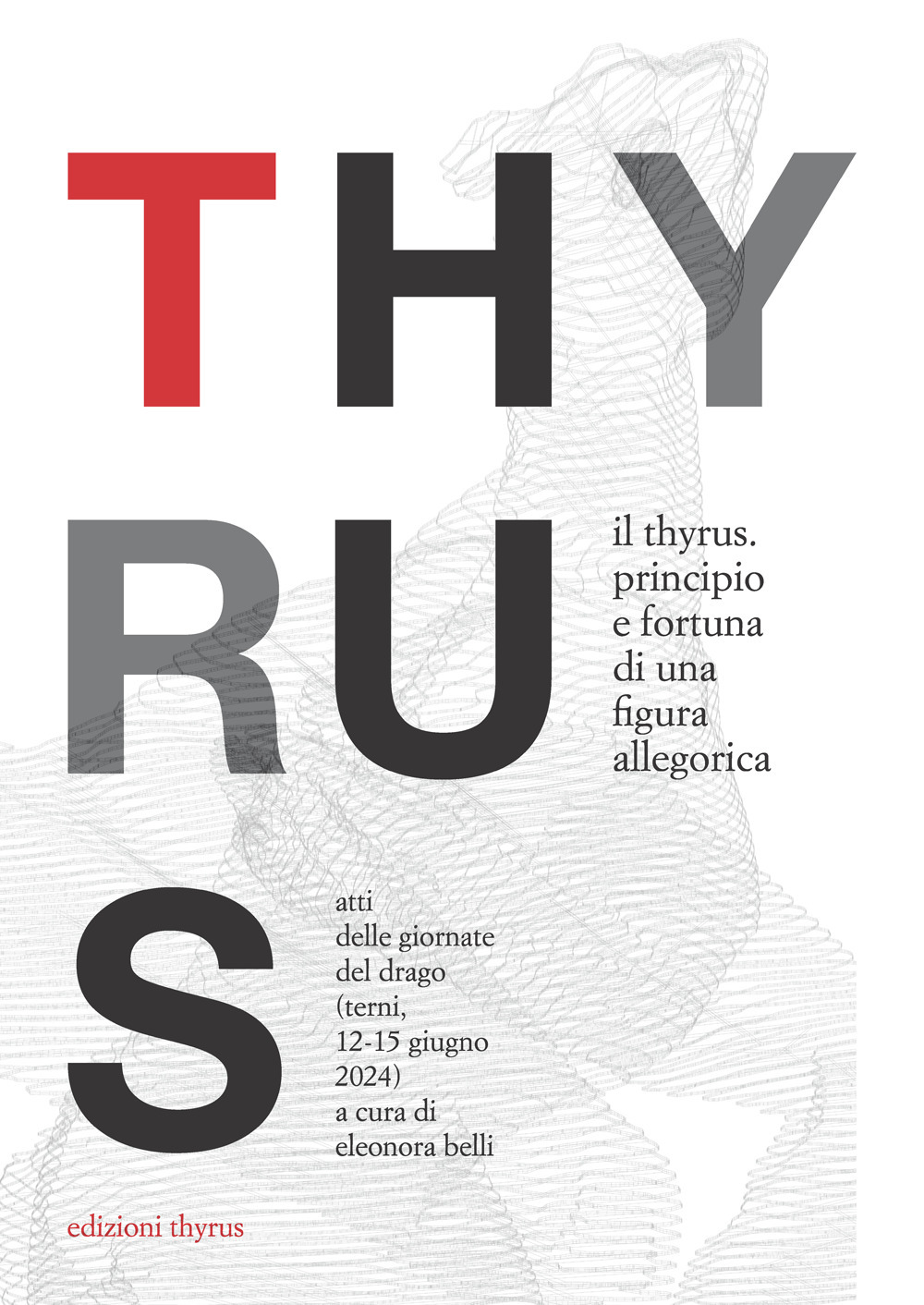 Il Thyrus. Principio e fortuna di una figura allegorica. Atti delle Giornate del Drago (Terni, 12-15 giugno 2024)