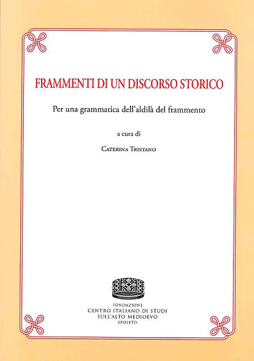 Frammenti di un discorso storico. Per una grammatica dell'aldilà del frammento