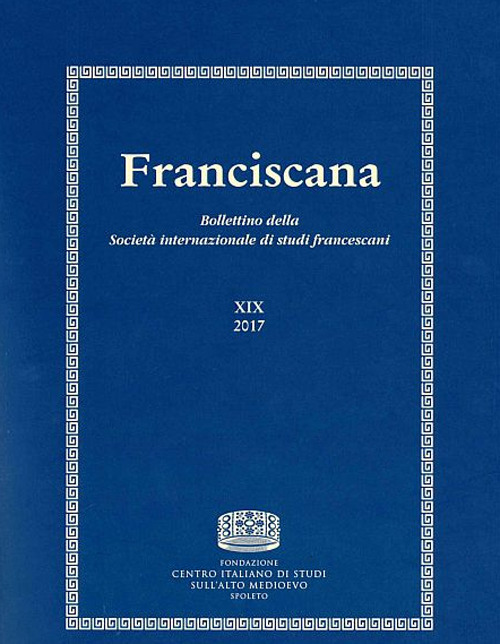 Franciscana. Bollettino della Società internazionale di studi francescani. Vol. 19