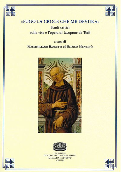 «Fugo la croce che me devura». Studi critici sulla vita e l'opera di Iacopone da Todi