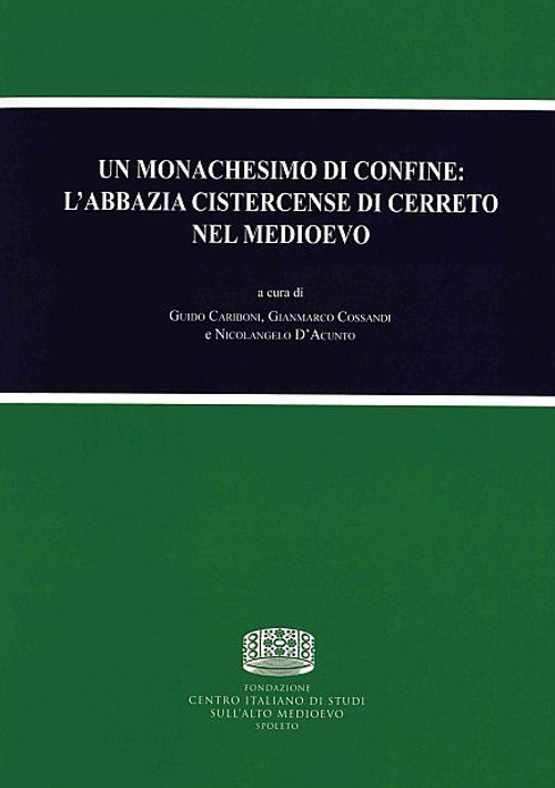 Un monachesimo di confine: l'abbazia cistercense di Cerreto nel medioevo. Atti dell'Incontro di studio (Abbadia Cerreto, 27 maggio 2017)