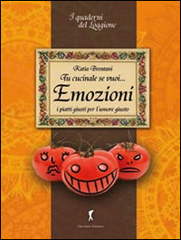 Tu cucinale se vuoi... emozioni. I piatti giusti per l'umore giusto...