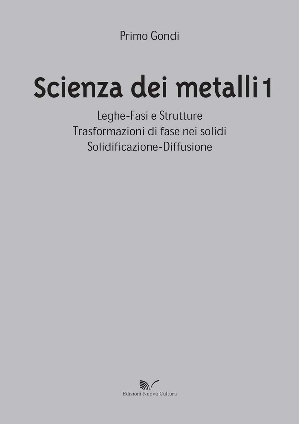 Scienza dei metalli. Vol. 1: Leghe-fasi e strutture trasformazioni di fase nei solidi solidificazione-diffusione